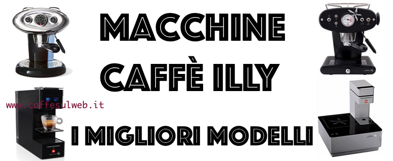 Macchine Caffe Illy Modello Migliore