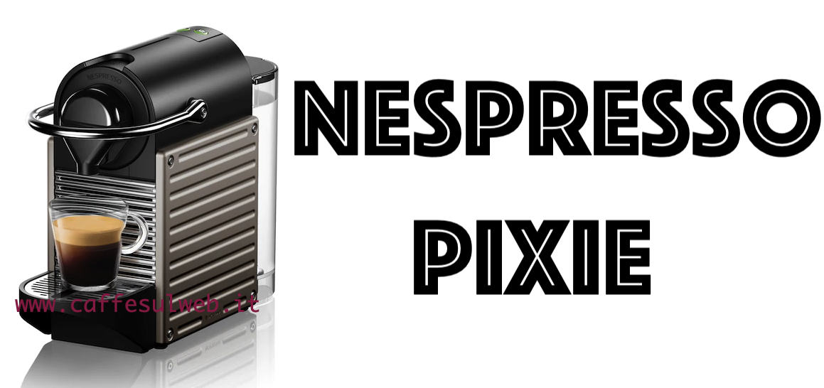 Nespresso Pixie Recensioni Opinione Prezzo