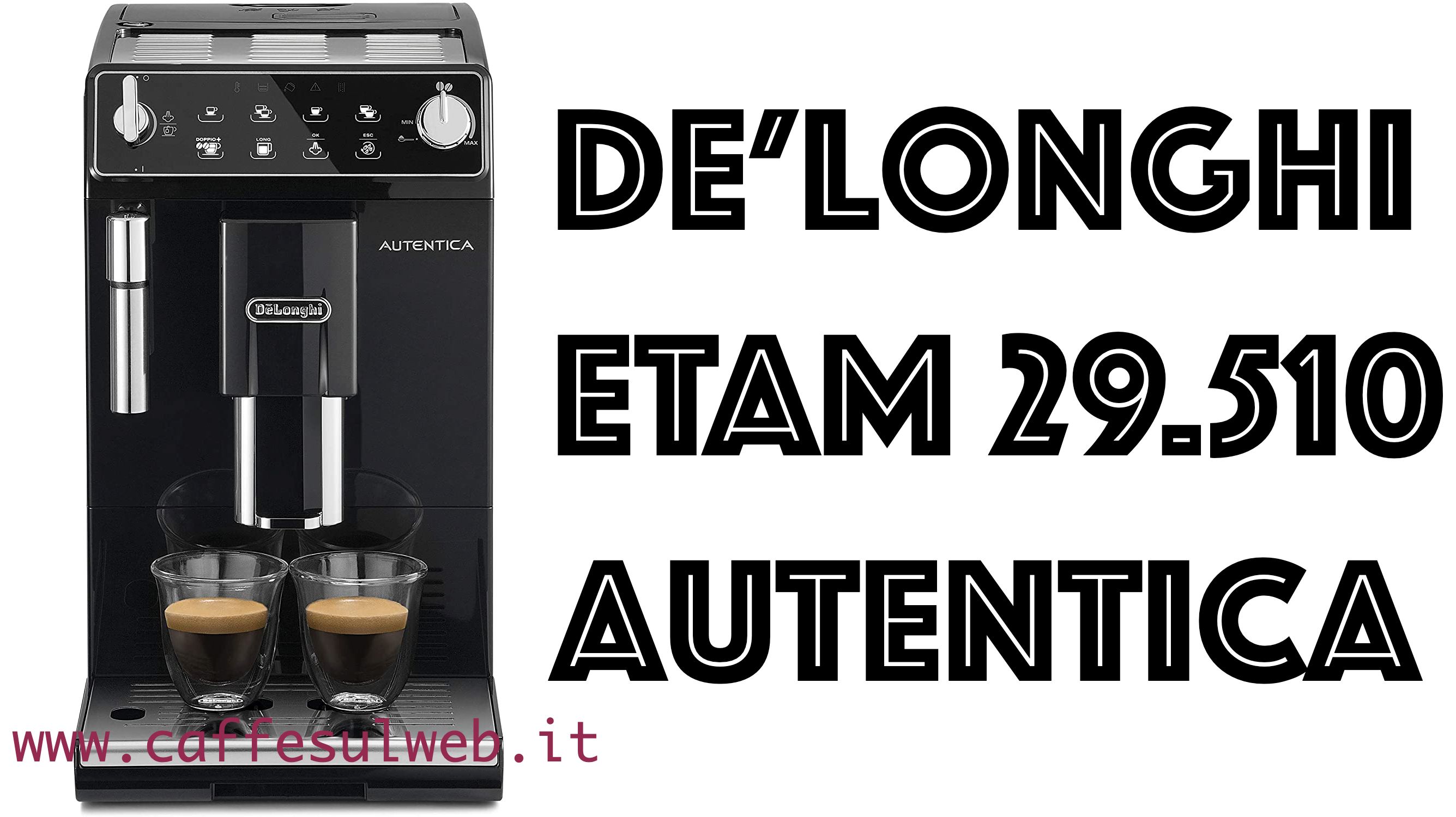 De Longhi ETAM29 510 Autentica Recensioni Opinione Prezzo