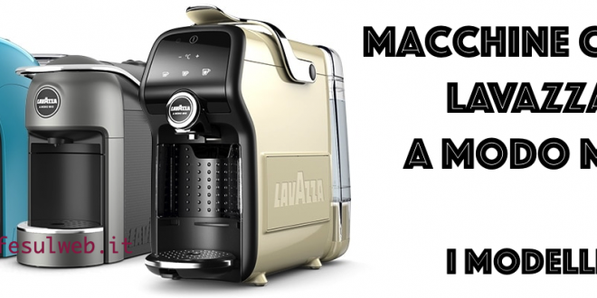 Macchine Lavazza A Modo Mio: Migliori Modelli e Acquisto