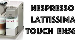 De Longhi Nespresso Lattissima Touch Animation EN560 Recensioni Opinione Prezzo