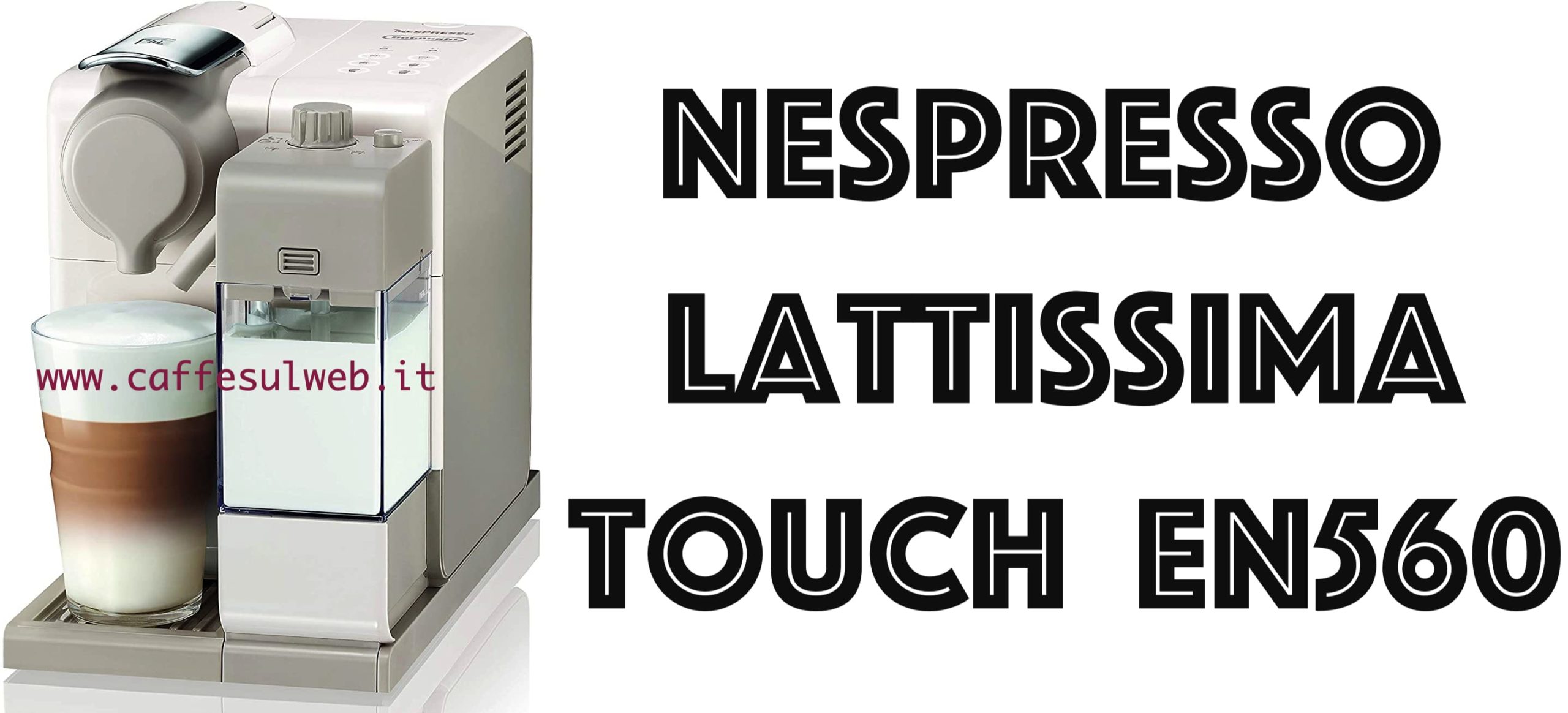 De Longhi Nespresso Lattissima Touch Animation EN560 Recensioni Opinione Prezzo