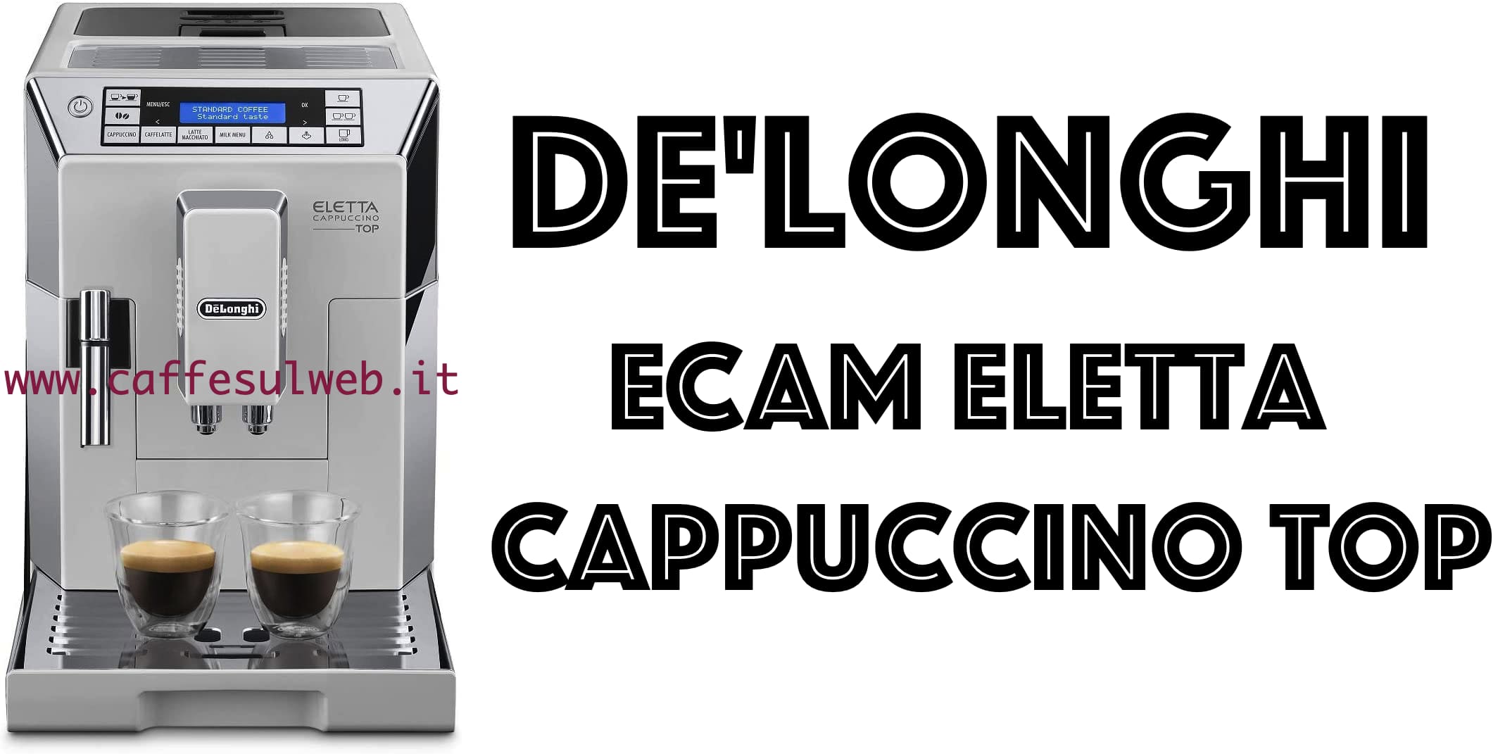 De Longhi ECAM Eletta Cappuccino TOP Recensioni Opinione Prezzo